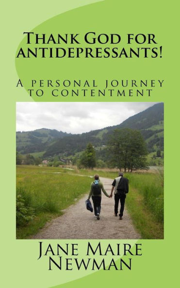 Thank God for antidepressants!: A personal journey to contentment