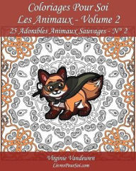 Title: Coloriages Pour Soi - Les Animaux - Volume 2: 25 Adorables Animaux Sauvages - SÃ¯Â¿Â½rie 2, Author: Livrespoursoi Com