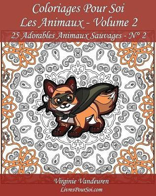 Coloriages Pour Soi - Les Animaux - Volume 2: 25 Adorables Animaux Sauvages - Série 2