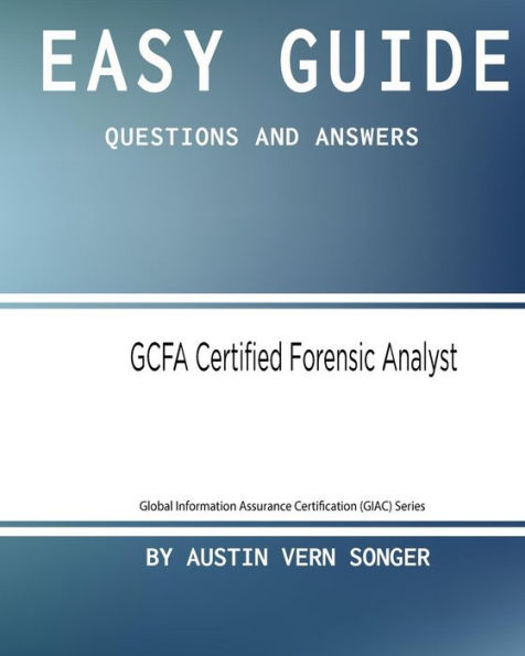 Easy Guide: GCFA Certified Forensic Analyst: Questions and Answers