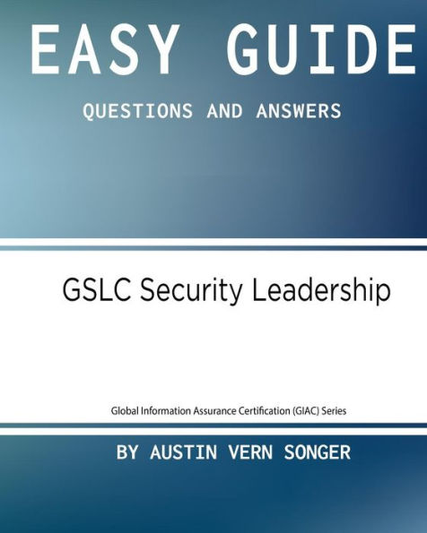 Easy Guide: GSLC Security Leadership: Questions and Answers