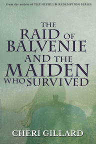 Title: The Raid of Balvenie and the Maiden Who Survived, Author: Cheri Gillard