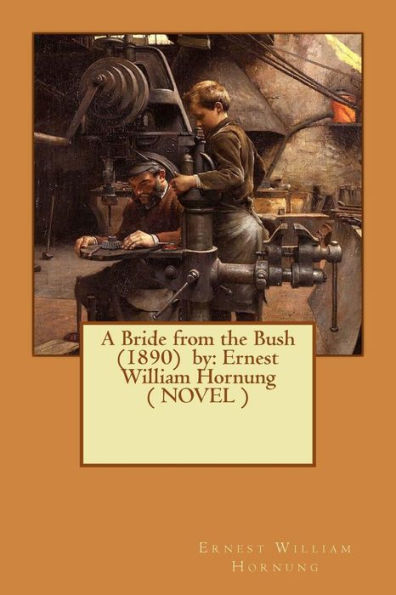 A Bride from the Bush (1890) by: Ernest William Hornung ( NOVEL )