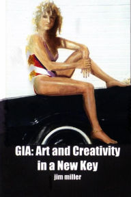 Title: Gia: Art and Creativity in a New Key, Author: Jim Miller