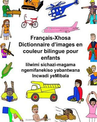 Français-Xhosa Dictionnaire d'images en couleur bilingue pour enfants Iilwimi sichazi-magama ngemifanekiso yabantwana Incwadi yeMibala