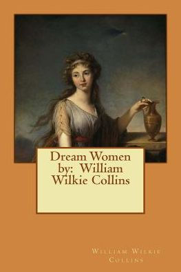 Dream Women by: William Wilkie Collins