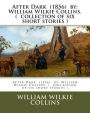 After Dark (1856) by: William Wilkie Collins. ( collection of six short stories )