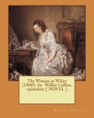 Title: The Woman in White (1860) by: Wilkie Collins. epistolary ( NOVEL ), Author: Wilkie Collins