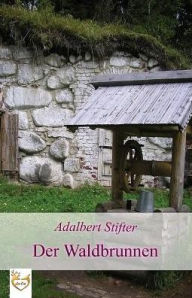 Title: Der Waldbrunnen, Author: Adalbert Stifter