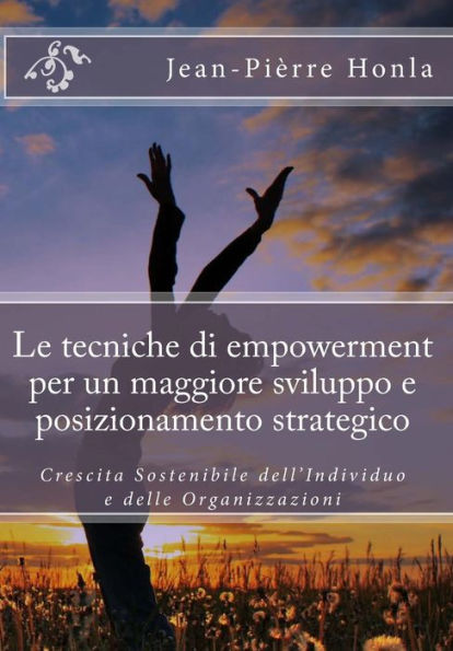 Le tecniche di empowerment per un maggiore sviluppo e posizionamento strategico: Crescita Sostenibile dell'Individuo e delle Organizzazioni