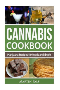 Title: Cannabis Cookbook: Marijuana Recipes for foods and drinks, Author: Martin Pals