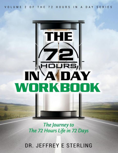 The 72 Hours In A Day Workbook: The Journey to The 72 Hours Life in 72 Days