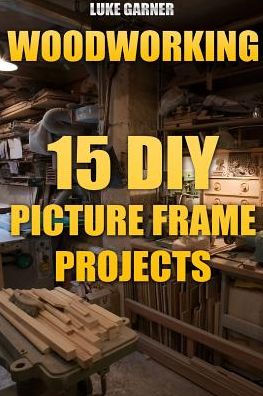 Woodworking: 15 DIY Picture Frame Projects