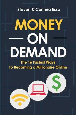 Money On Demand: The 16 Fastest Way to Becoming a Millionaire Online