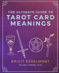 Title: The Ultimate Guide to Tarot Card Meanings, Author: Brigit Esselmont