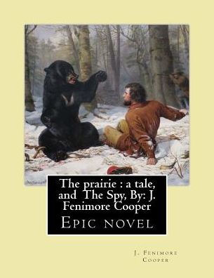 The prairie: a tale. By: J. Fenimore Cooper ,and The Spy, By; J. Fenimore Cooper: Epic novel