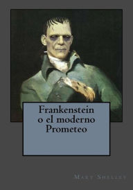 Title: Frankenstein o el moderno Prometeo, Author: Mary Shelley