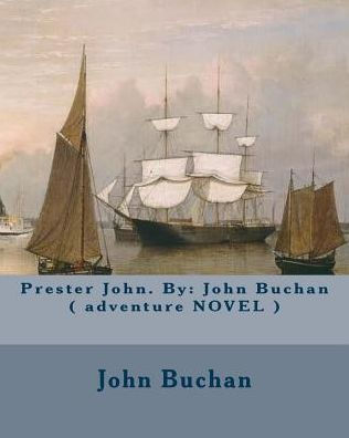 Prester John. By: John Buchan ( adventure NOVEL )