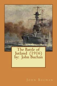 Title: The Battle of Jutland (1916) by: John Buchan, Author: John Buchan