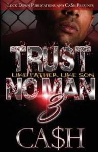 Title: Trust No Man 3: Like Father, Like Son, Author: Ca$h