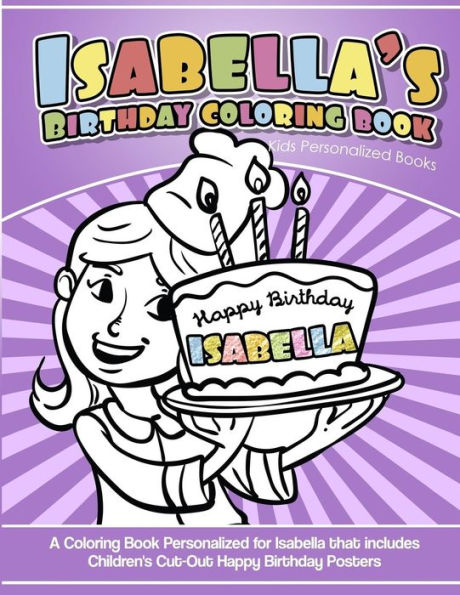 Isabella's Birthday Coloring Book Kids Personalized Books: A Coloring Book Personalized for Isabella