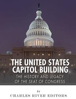 The United States Capitol Building: The History and Legacy of the Seat of Congress