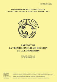 Title: Rapport de la trente-cinquiï¿½me rï¿½union de la Commission: Hobart, Australie, 17 - 28 Octobre 2016, Author: Commission Pour La Conservation de la Fa