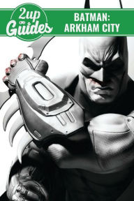 Title: Batman: Arkham City Strategy Guide & Game Walkthrough - Cheats, Tips, Tricks, AND MORE!, Author: 2up Guides