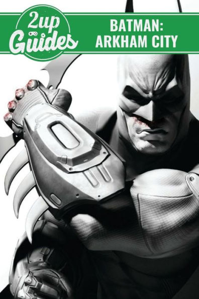 Batman: Arkham City Strategy Guide & Game Walkthrough - Cheats, Tips, Tricks, AND MORE!