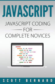 Title: Javascript: Javascript Coding For Complete Novices, Author: Scott Bernard