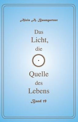 Das Licht, die Quelle des Lebens - Band 19