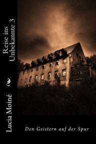 Title: Reise ins Unbekannte 3: Den Geistern auf der Spur, Author: Lucia Moine