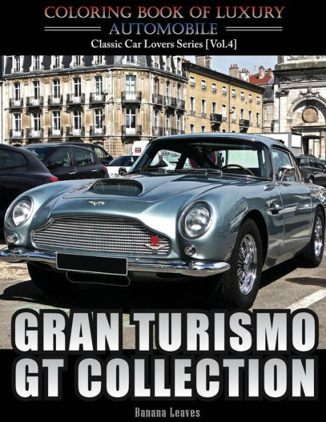 Gran Turismo, GT Collection: Automobile Lovers Collection Grayscale Coloring Books Vol 4: Coloring book of Luxury High Performance Classic Car Series