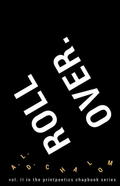 Roll Over.: vol. II in the printpoetics chapbook series