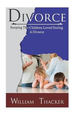 Divorce: Keeping the Children Loved During a Divorce