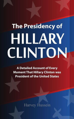 Blank Novelty Book - The Presidency of Hillary Clinton: The Pages Are Blank, But the Humor is Priceless