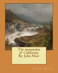 Title: The mountains of California. By: John Muir, Author: John Muir