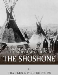 Title: Native American Tribes: The History and Culture of the Shoshone, Author: Charles River