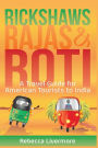 Rickshaws, Rajas and Roti: An India Travel Guide and Memoir