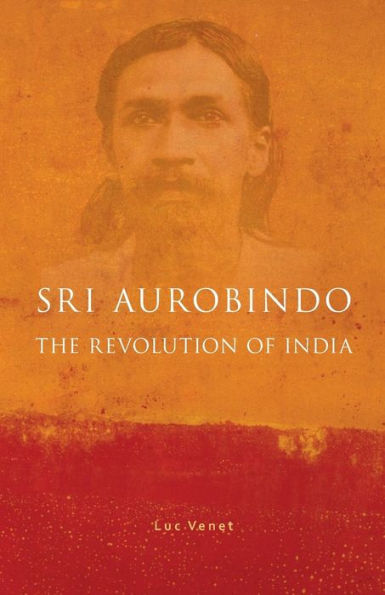 Sri Aurobindo and the Revolution of India