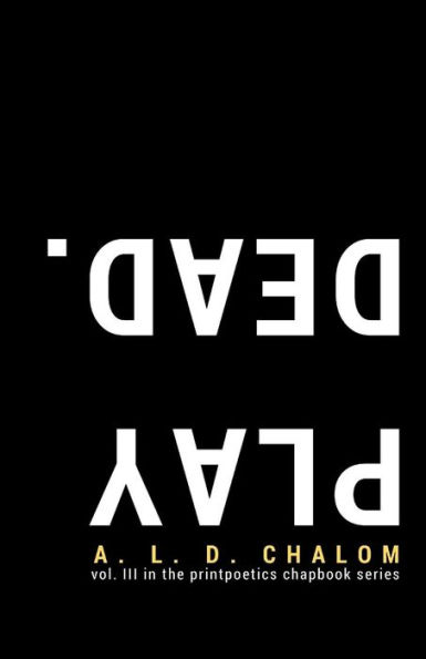 Play Dead.: vol. III in the printpoetics chapbook series