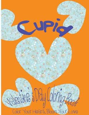 Cupid: Valentine's Day Coloring Book. Color Your Heart, Color Your Love.