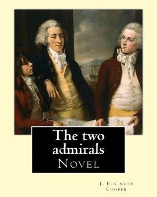 The two admirals. With an introd. by Susan Fenimore Cooper. By: J. Fenimore Cooper: Novel