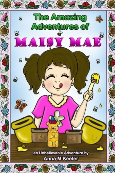 The Amazing Adventures of Maisy Mae: An UnBeelievable Bee Story