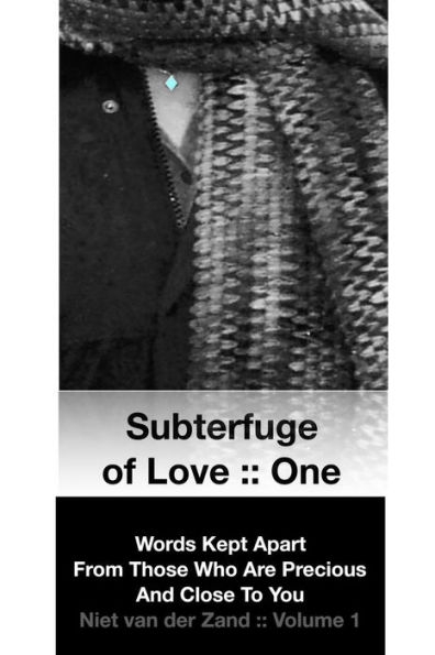 Subterfuge of Love: : One: Words Kept Apart From Those Who Are Precious And Close To You