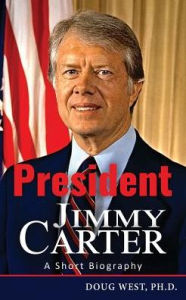 Title: President Jimmy Carter: A Short Biography, Author: Doug West