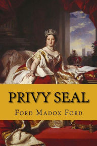 Title: Privy seal (the fifth queen trilogy #2), Author: Ford Madox Ford