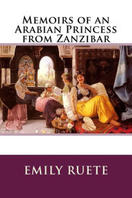 Title: Memoirs of an Arabian Princess from Zanzibar, Author: Emily Ruete