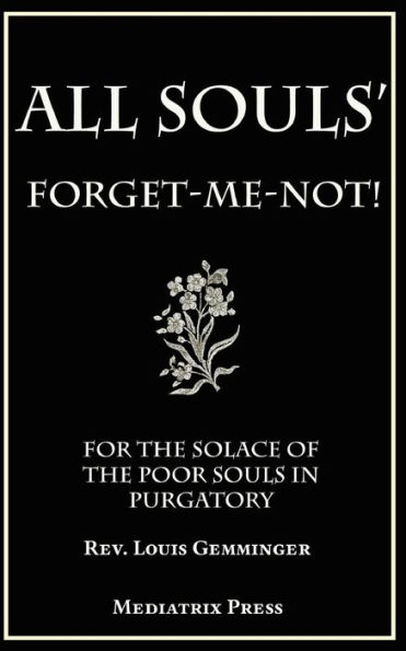 All Souls' Forget-Me-Not: For the Solace of the Poor Souls in Purgatory