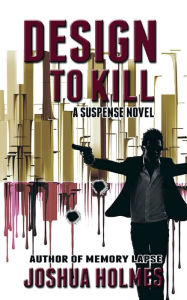 Title: Design To Kill, Author: Joshua Holmes